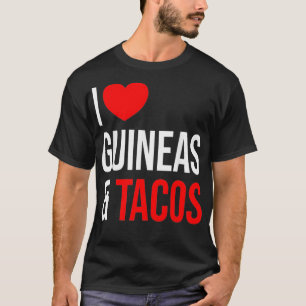 Guinea Pig I love Guineas and Tacos T-Shirt