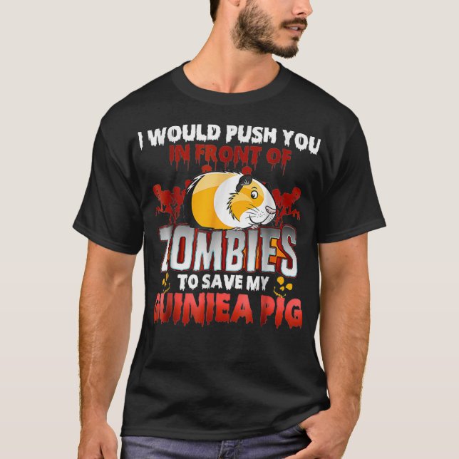 Guinea Pig  I Would Push You In Front Of Zombies  T-Shirt (Front)