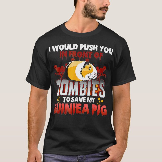 Guinea Pig  I Would Push You In Front Of Zombies T-Shirt (Front)