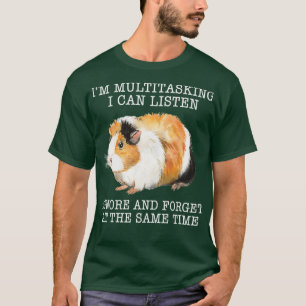 Guinea pig Im Multitasking I Can Listen Ignore And T-Shirt