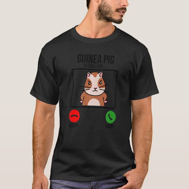 Guinea Pig Is Calling Guine Pig Lover Pig Owner An T-Shirt (Front)