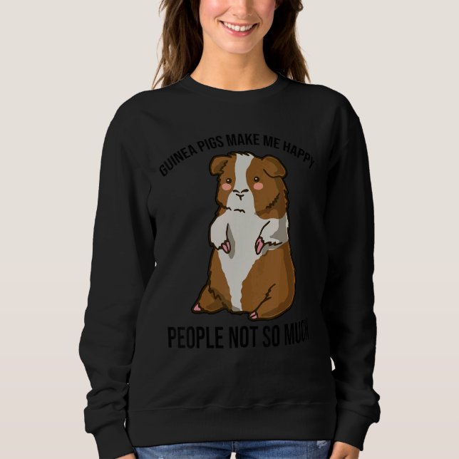Guinea Pig Makes Me Happy People Not So Much Anima Sweatshirt (Front)