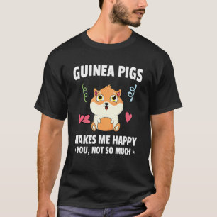 Guinea Pig Makes Me Happy People Not So Much Anima T-Shirt