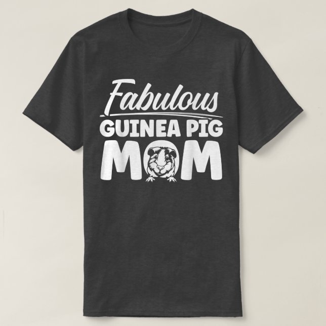 Guinea Pig Mom Fabulous Cavy T-Shirt (Design Front)