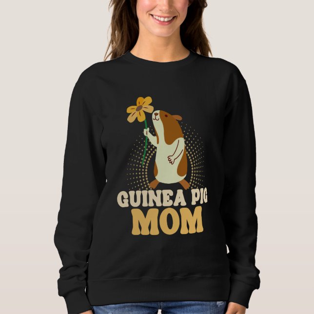Guinea Pig Mom Guinea Pig Guinea Pig Owner Designs Sweatshirt (Front)