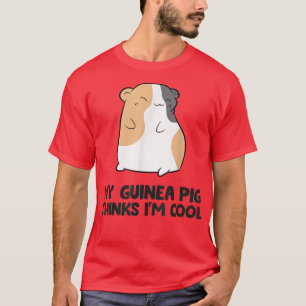 Guinea Pig Owner My Guinea Pig Thinks I'm Cool T-Shirt