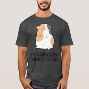 Guinea Pig Owner My Guinea Pig Thinks I'm Cool T-Shirt