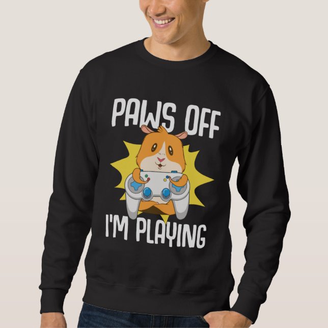 Guinea Pig  Paws Off I m Playing Sweatshirt (Front)