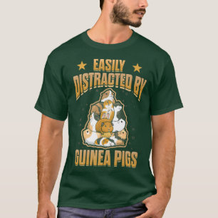 Guinea Pig Quote Easily Distracted By Guinea Pigs  T-Shirt