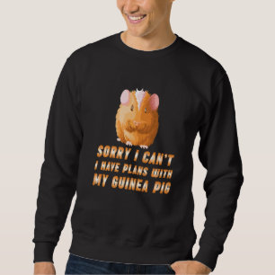 Guinea Pig Sorry I Have Plans With My Guinea Pig Sweatshirt