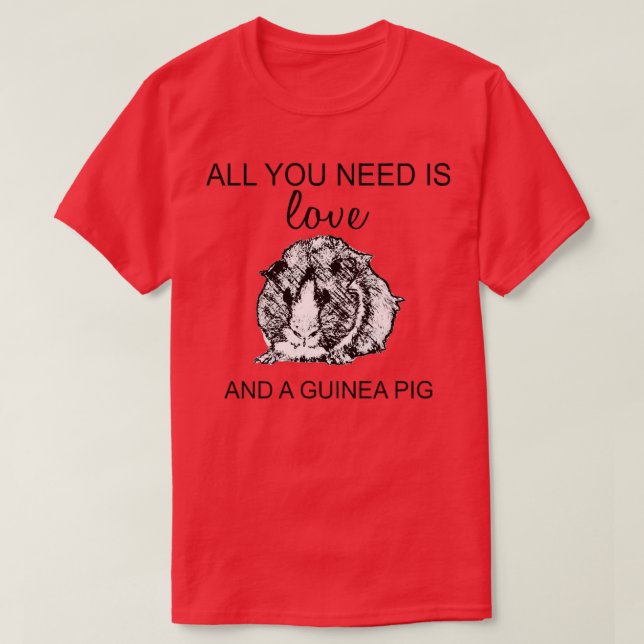 Guinea Pig T  All You Need  T-Shirt (Design Front)