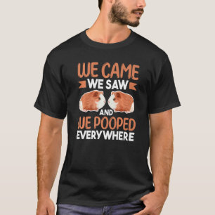 Guinea Pig We Came We Saw And We Pooped Everywher T-Shirt