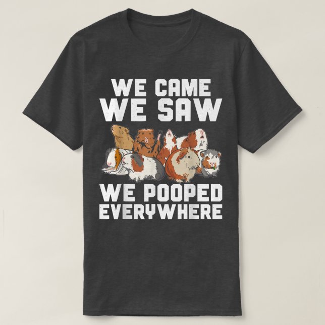 Guinea Pig We Came We Saw We Pooped Furry Potato  T-Shirt (Design Front)