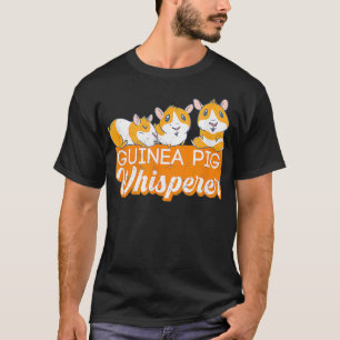 Guinea Pig Whisperer Apparel For A Guinea Pig Owne T-Shirt
