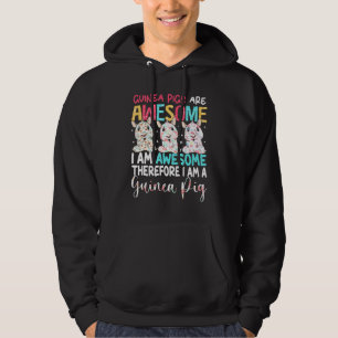Guinea Pigs Are Awesome Therefore I Am A Guinea Pi Hoodie