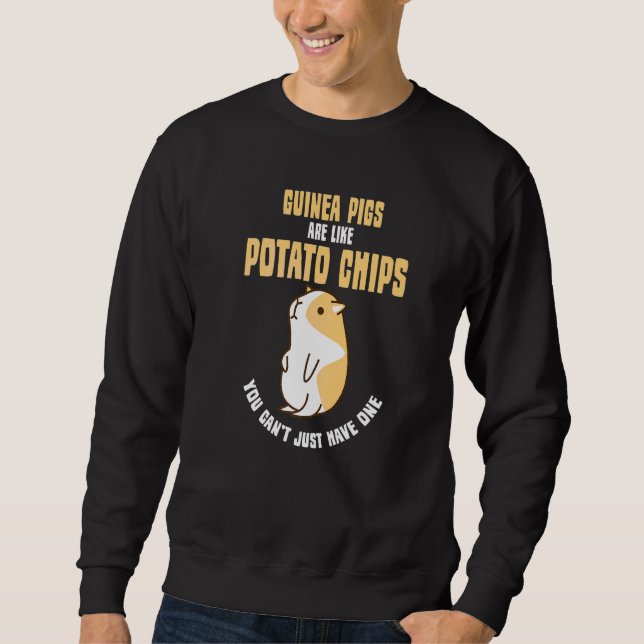 Guinea Pigs Are Like Potato Chips Can't Have One   Sweatshirt (Front)