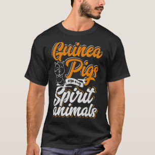 Guinea Pigs Are My Spirit Animals Guinea Pig Owner T-Shirt