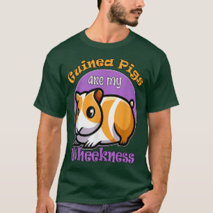 Guinea Pigs are my Wheekness T-Shirt