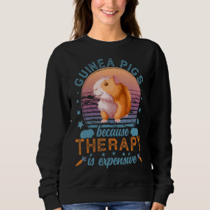 Guinea Pigs Because Therapy is Expensive Guinea Pi Sweatshirt