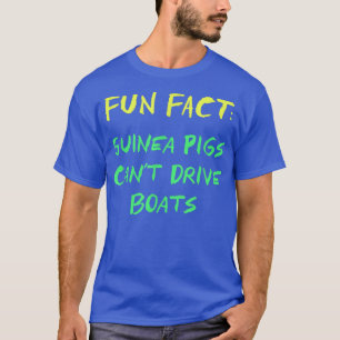 Guinea Pigs Can't Drive Boats Funny Animal Pun Hum T-Shirt