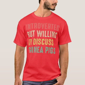 Guinea Pigs, Introverted But Willing To Discuss Gu T-Shirt