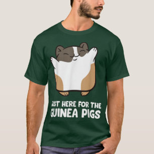 Guinea pigs - Just here for the guinea pigs T-Shirt