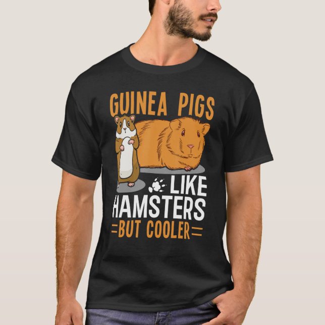 Guinea Pigs Like Hamsters But Cooler T-Shirt (Front)