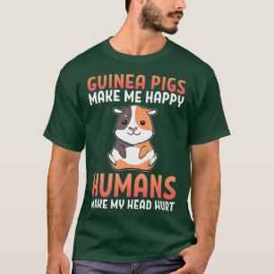 Guinea Pigs Make Me Happy Humans Make My Head Hurt T-Shirt