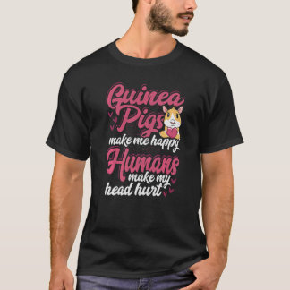 Guinea Pigs Make Me Happy Humans Make My Head Hurt T-Shirt