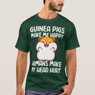 Guinea Pigs Make Me Happy Humans Make My Head Hurt T-Shirt
