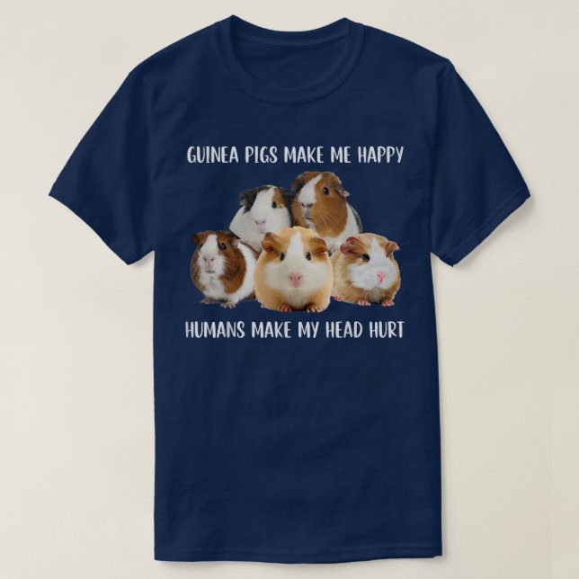 Guinea Pigs Make Me Happy Humans Make My Head Hurt T-Shirt (Design Front)