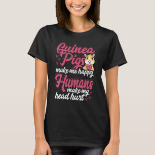 Guinea Pigs Make Me Happy Humans Make My Head Hurt T-Shirt