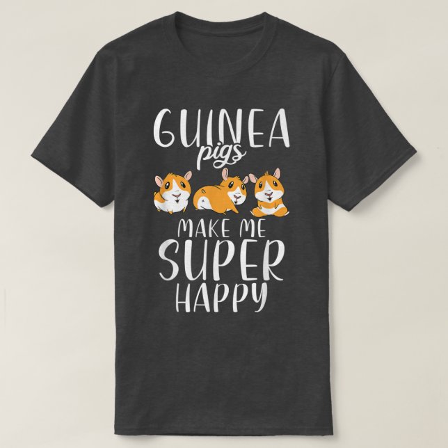 Guinea Pigs Make Me Super Happy Cute Guinea Pig 25 T-Shirt (Design Front)