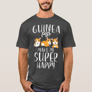 Guinea Pigs Make Me Super Happy Cute Guinea Pig 25 T-Shirt