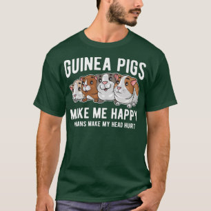 Guinea pigs Owner Funny make happy Humans make my T-Shirt
