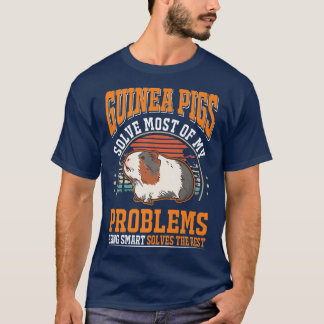 Guinea Pigs solve most of my problems Guinea Pig T-Shirt