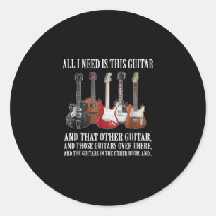 Guitar All I Need Is This Guitar Any Musician Classic Round Sticker