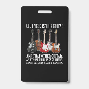 Guitar All I Need Is This Guitar Any Musician ID Badge