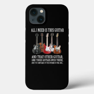 Guitar   All I Need Is This Guitar Any Musician iPhone 13 Case
