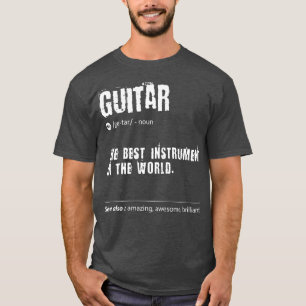 Guitar Definition The Best Instrument In The World T-Shirt