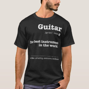 Guitar Definition The Best Instrument In The World T-Shirt