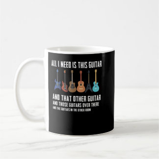 Guitar Funny Guitarver Gift I need all Guitars Coffee Mug
