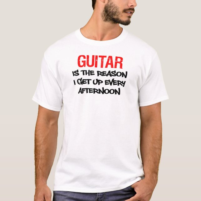 Guitar Get Up Every Afternoon T-Shirt (Front)