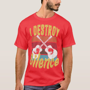guitar gifts, i destroy silence, funny guitarist 1 T-Shirt