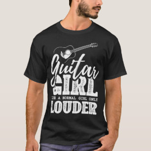 Guitar Girl Just Like A Normal Girl Only Louder Gu T-Shirt