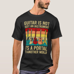 Guitar is A Portal To Other World Funny Guitar Lov T-Shirt