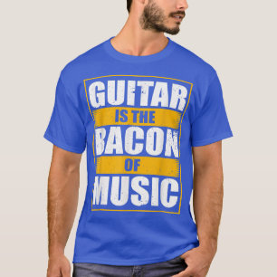 Guitar Is The Bacon Of Music, Guitarist Guitars Ro T-Shirt