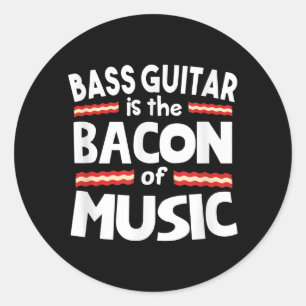 Guitar Lover Bass Guitar Is Bacon Of Music Funny Classic Round Sticker