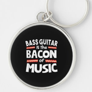 Guitar Lover   Bass Guitar Is Bacon Of Music Funny Key Ring
