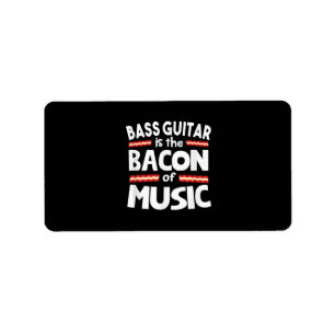Guitar Lover Bass Guitar Is Bacon Of Music Funny Label
